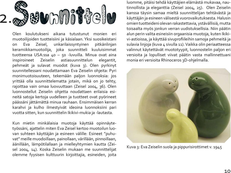 Minua ovat aina inspiroineet Zeiselin astiasuunnittelun elegantit, pehmeät ja sulavat muodot (kuva 3).