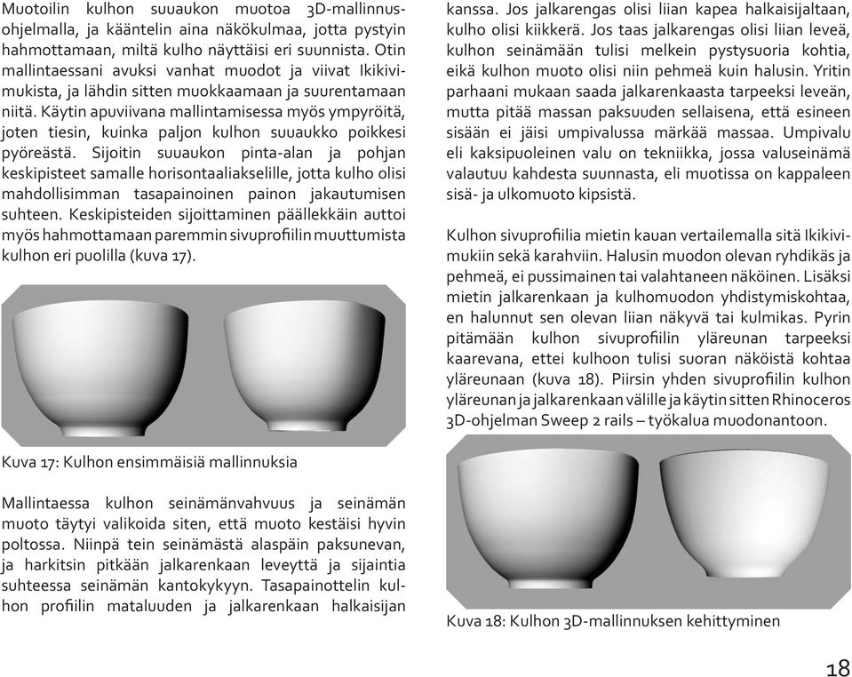 Käytin apuviivana mallintamisessa myös ympyröitä, joten tiesin, kuinka paljon kulhon suuaukko poikkesi pyöreästä.