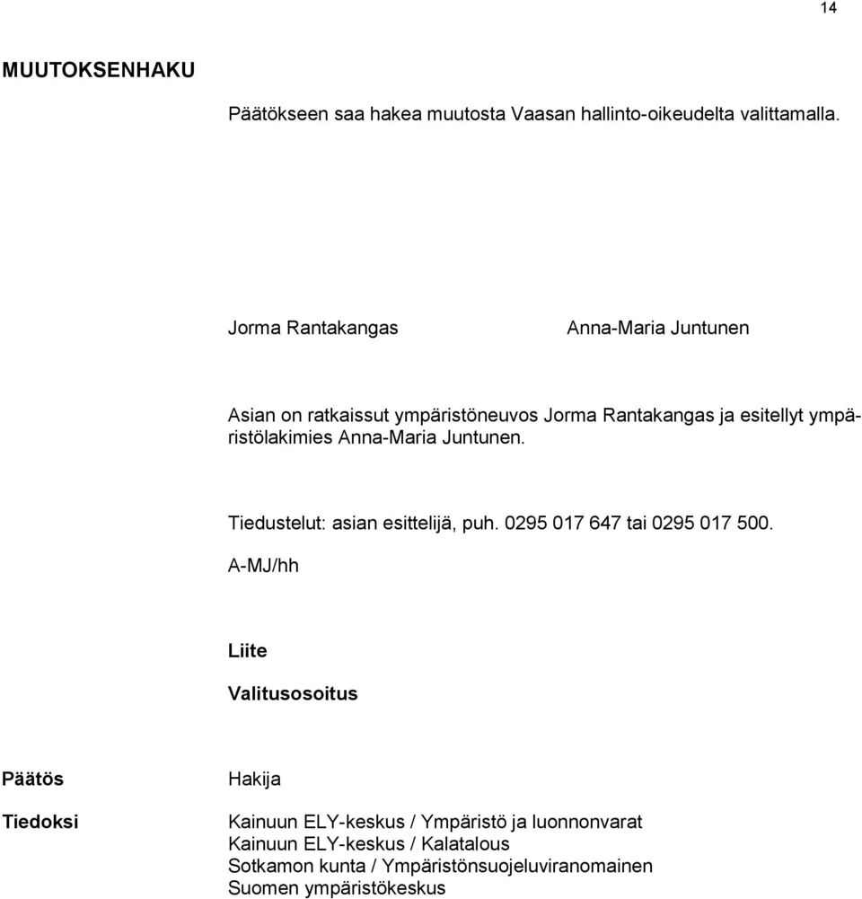 Anna-Maria Juntunen. Tiedustelut: asian esittelijä, puh. 0295 017 647 tai 0295 017 500.