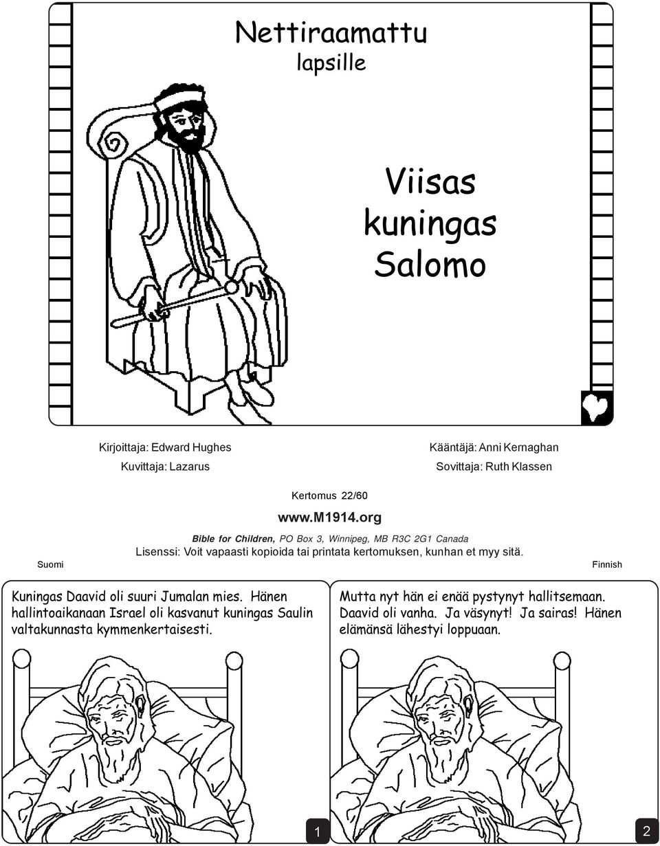 org Bible for Children, PO Box 3, Winnipeg, MB R3C 2G1 Canada Lisenssi: Voit vapaasti kopioida tai printata kertomuksen, kunhan et myy sitä.