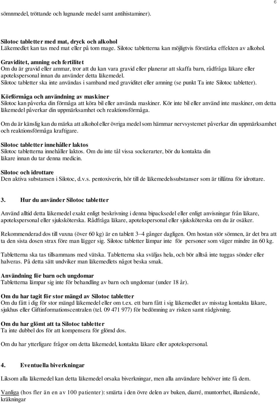 Graviditet, amning och fertilitet Om du är gravid eller ammar, tror att du kan vara gravid eller planerar att skaffa barn, rådfråga läkare eller apotekspersonal innan du använder detta läkemedel.