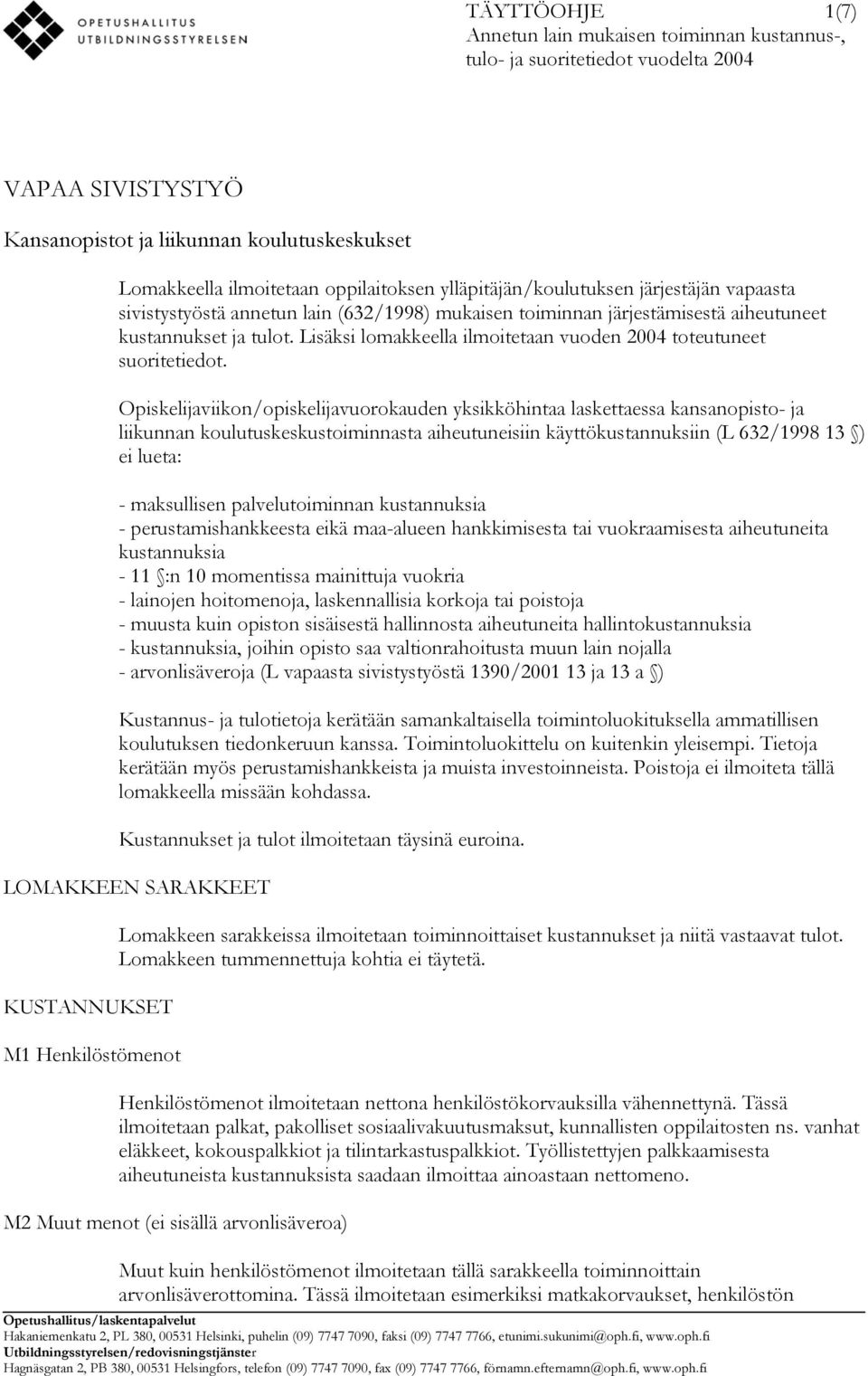 Lisäksi lomakkeella ilmoitetaan vuoden 2004 toteutuneet suoritetiedot.