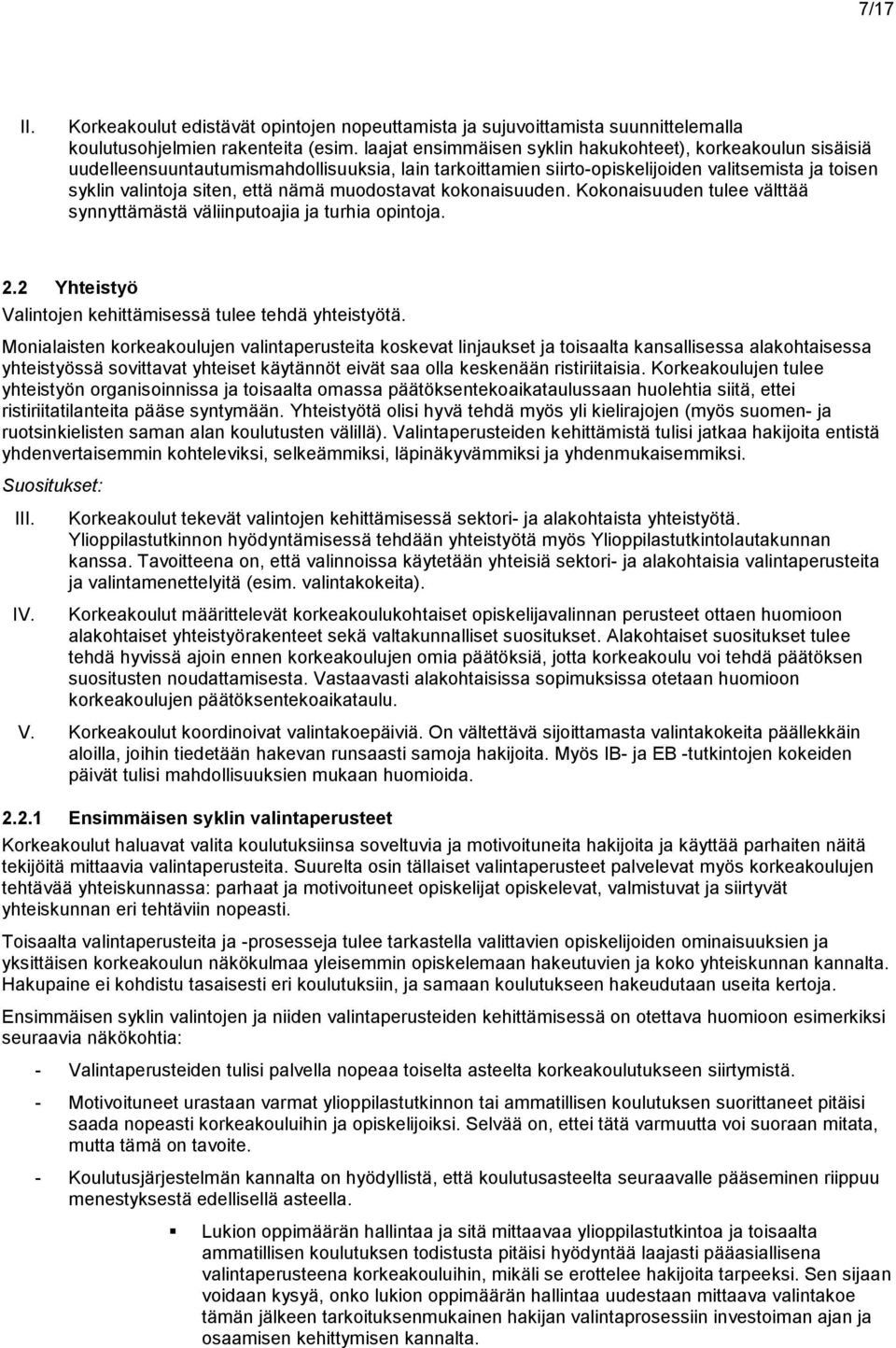 muodostavat kokonaisuuden. Kokonaisuuden tulee välttää synnyttämästä väliinputoajia ja turhia opintoja. 2.2 Yhteistyö Valintojen kehittämisessä tulee tehdä yhteistyötä.