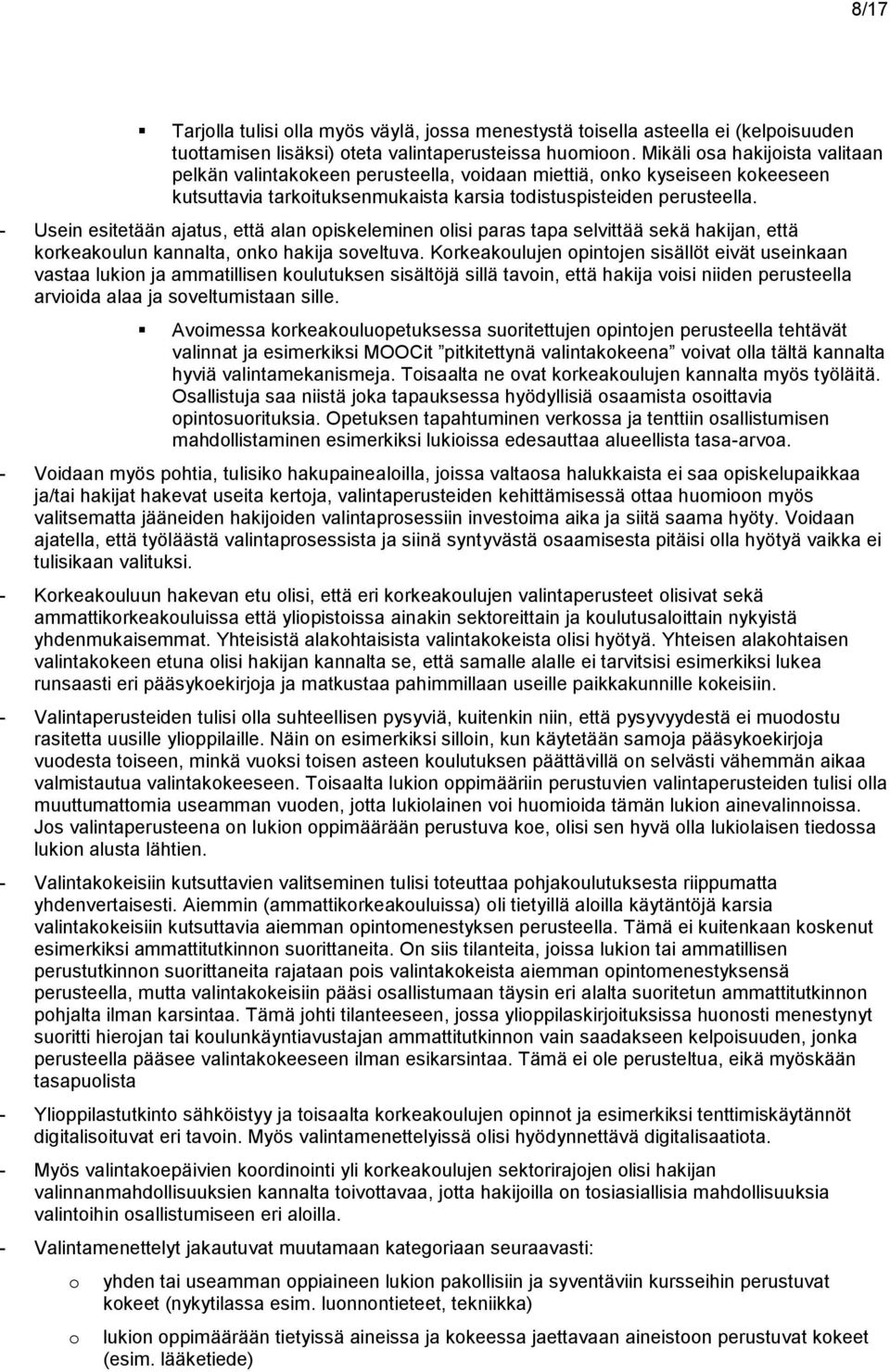 - Usein esitetään ajatus, että alan opiskeleminen olisi paras tapa selvittää sekä hakijan, että korkeakoulun kannalta, onko hakija soveltuva.