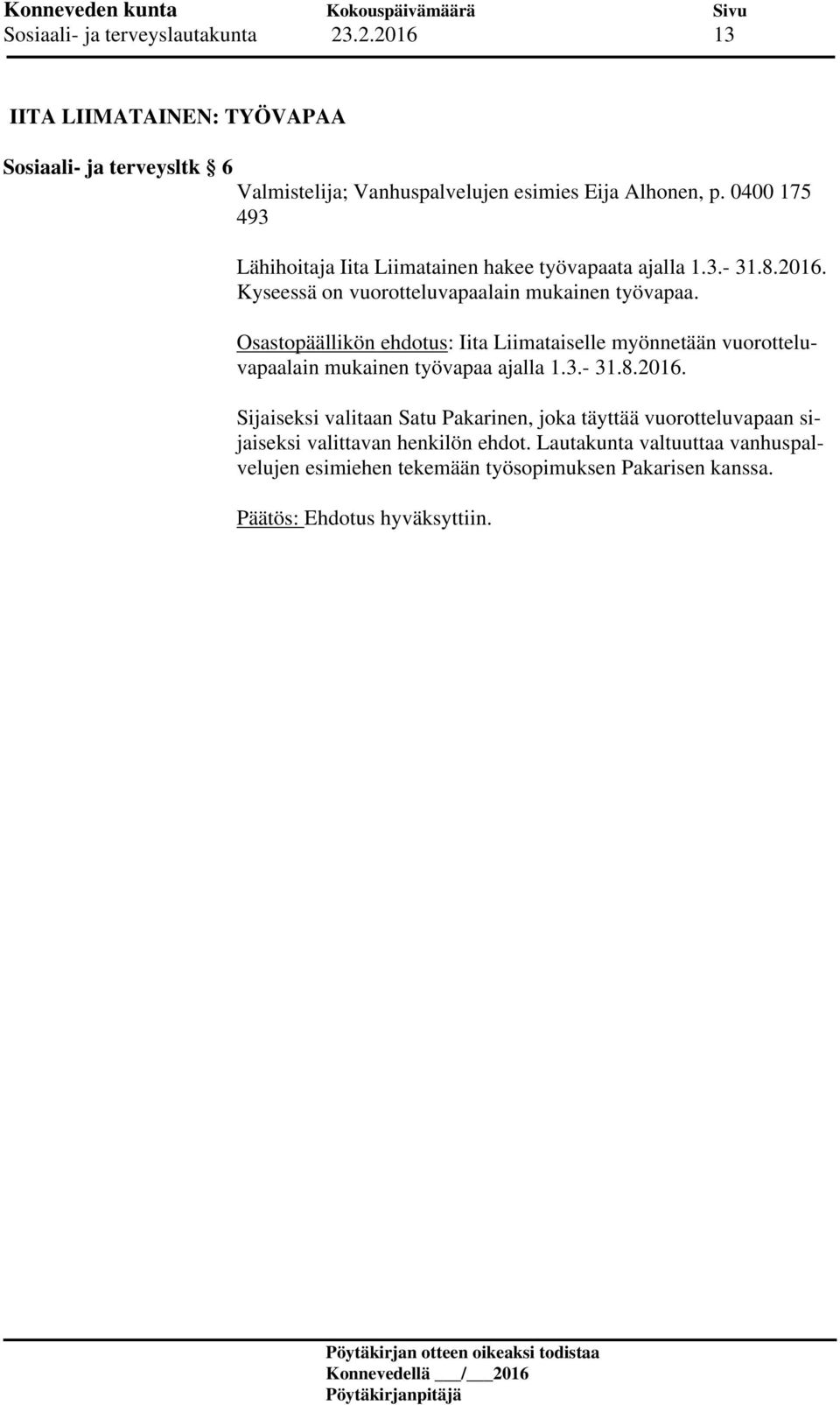 Osastopäällikön ehdotus: Iita Liimataiselle myönnetään vuorotteluvapaalain mukainen työvapaa ajalla 1.3.- 31.8.2016.