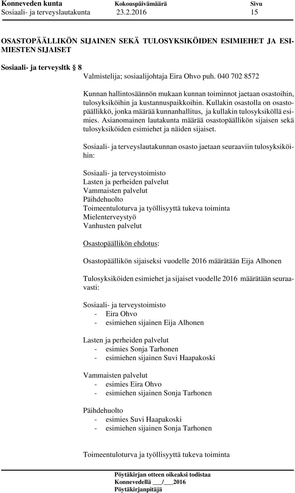 Kullakin osastolla on osastopäällikkö, jonka määrää kunnanhallitus, ja kullakin tulosyksiköllä esimies.