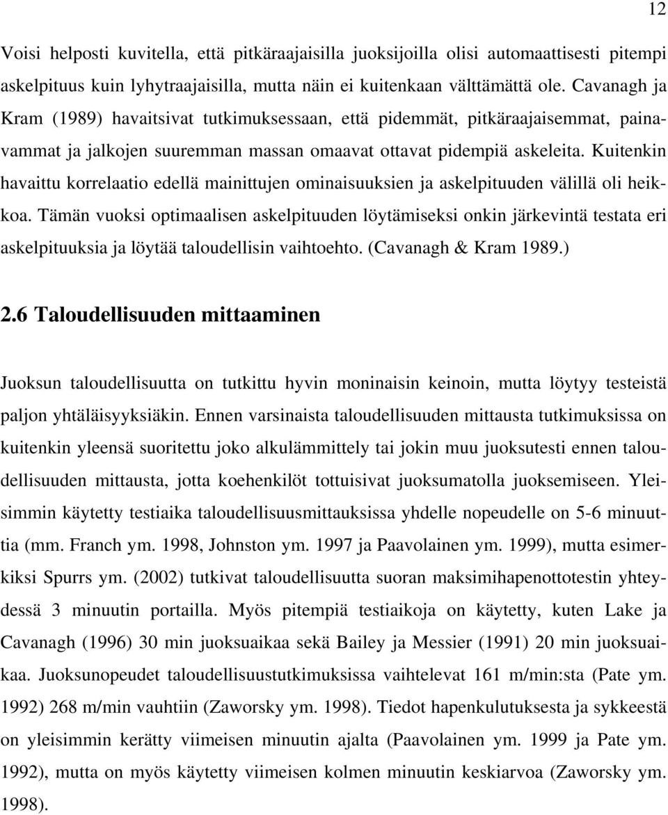 Kuitenkin havaittu korrelaatio edellä mainittujen ominaisuuksien ja askelpituuden välillä oli heikkoa.