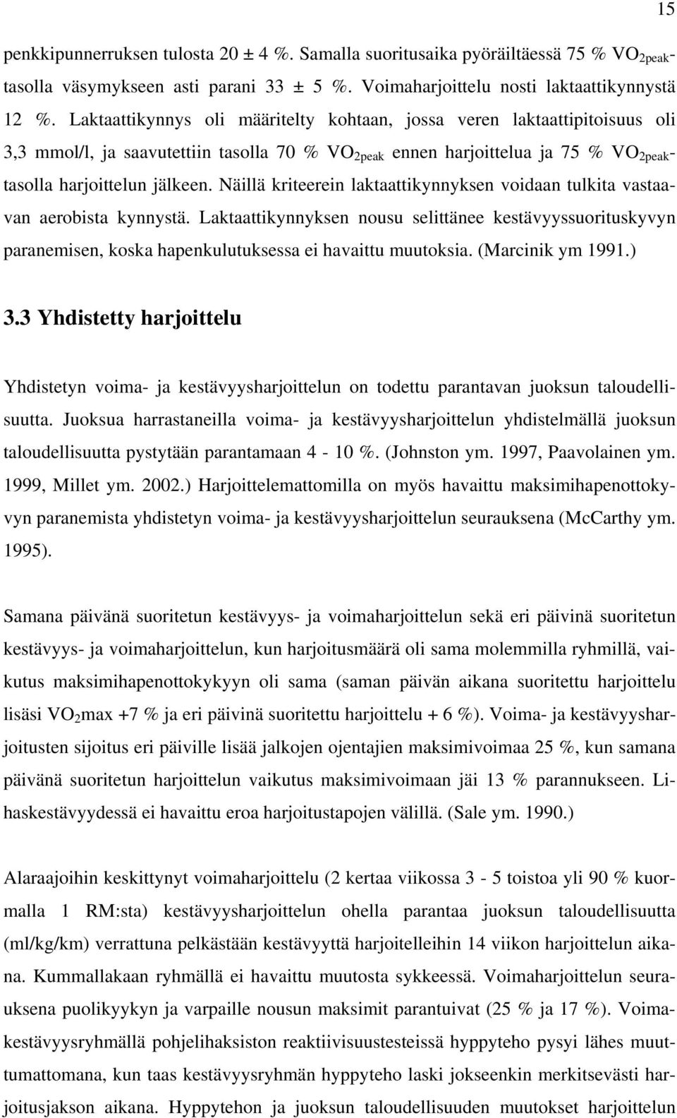 Näillä kriteerein laktaattikynnyksen voidaan tulkita vastaavan aerobista kynnystä.