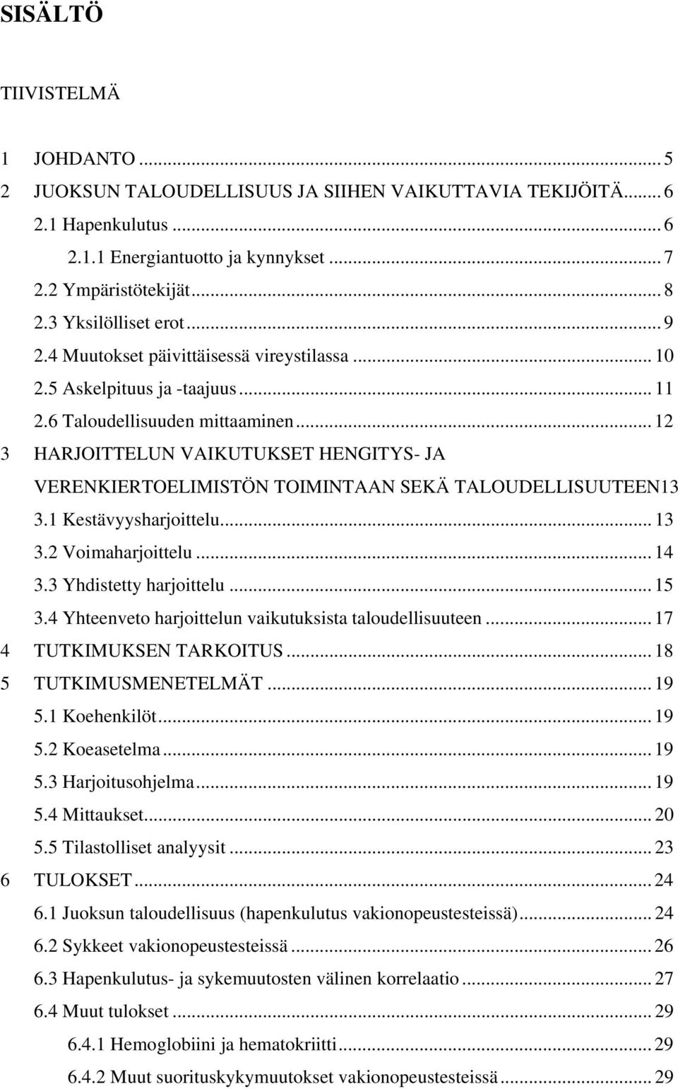 .. 12 3 HARJOITTELUN VAIKUTUKSET HENGITYS- JA VERENKIERTOELIMISTÖN TOIMINTAAN SEKÄ TALOUDELLISUUTEEN13 3.1 Kestävyysharjoittelu... 13 3.2 Voimaharjoittelu... 14 3.3 Yhdistetty harjoittelu... 15 3.