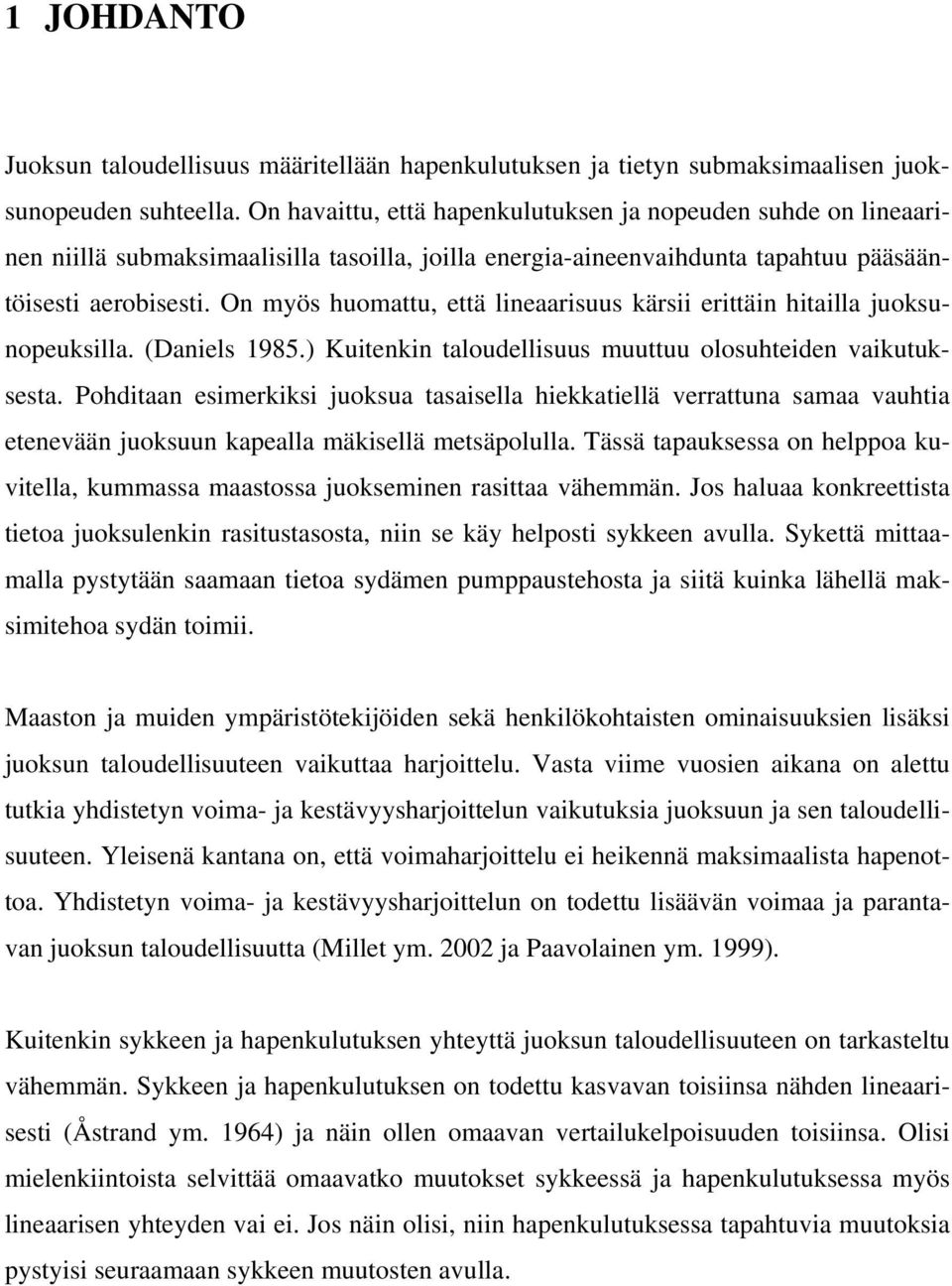 On myös huomattu, että lineaarisuus kärsii erittäin hitailla juoksunopeuksilla. (Daniels 1985.) Kuitenkin taloudellisuus muuttuu olosuhteiden vaikutuksesta.