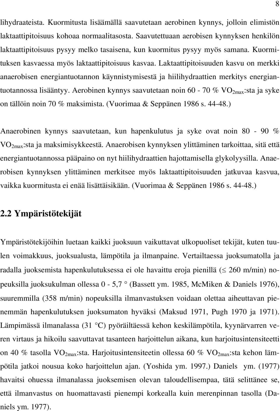 Laktaattipitoisuuden kasvu on merkki anaerobisen energiantuotannon käynnistymisestä ja hiilihydraattien merkitys energiantuotannossa lisääntyy.