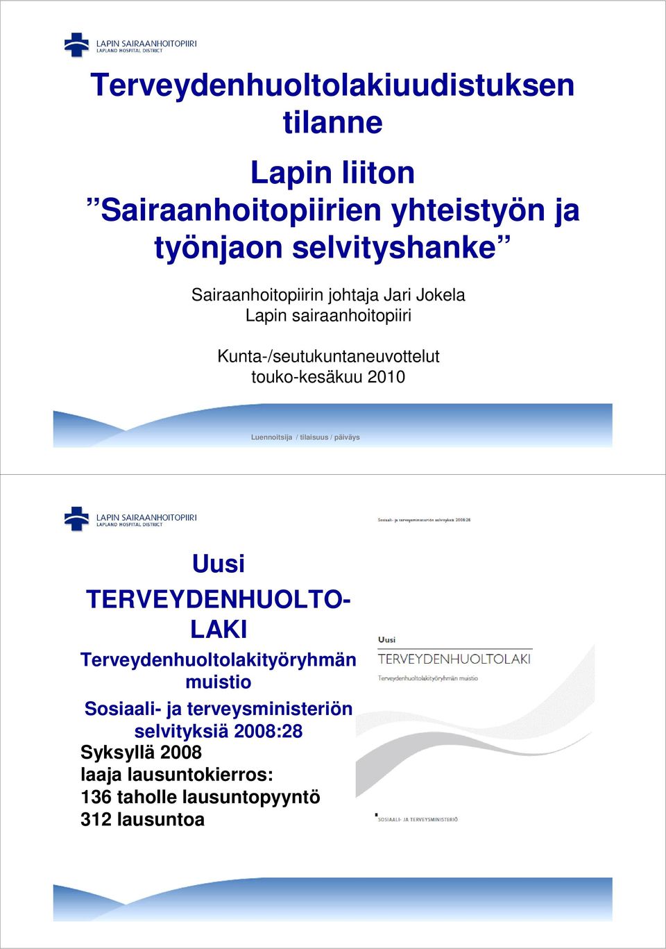 Luennoitsija / tilaisuus / päiväys Uusi TERVEYDENHUOLTO- LAKI Terveydenhuoltolakityöryhmän muistio Sosiaali- ja