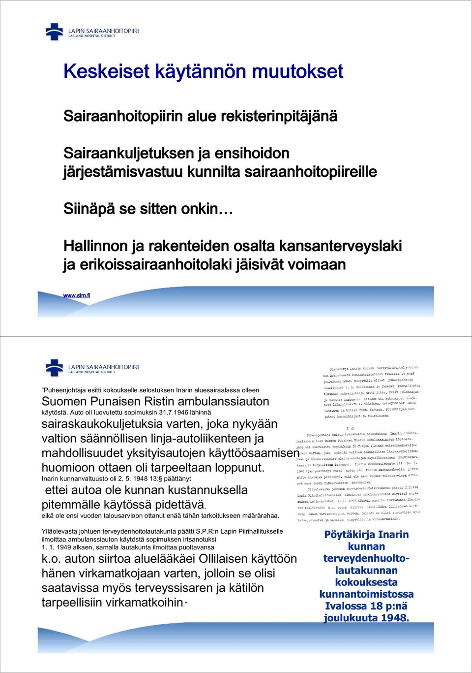 fi Puheenjohtaja esitti kokoukselle selostuksen Inarin aluesairaalassa olleen Suomen Punaisen Ristin ambulanssiauton käytöstä. Auto oli luovutettu sopimuksin 31.7.