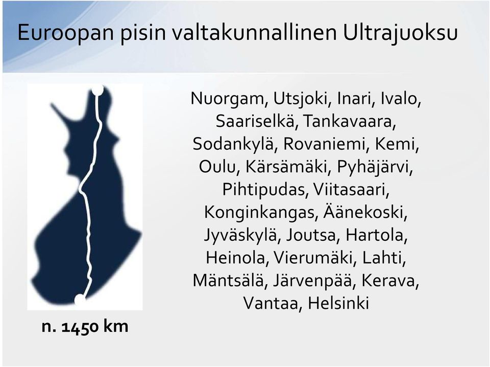 Rovaniemi, Kemi, Oulu, Kärsämäki, Pyhäjärvi, Pihtipudas, Viitasaari,
