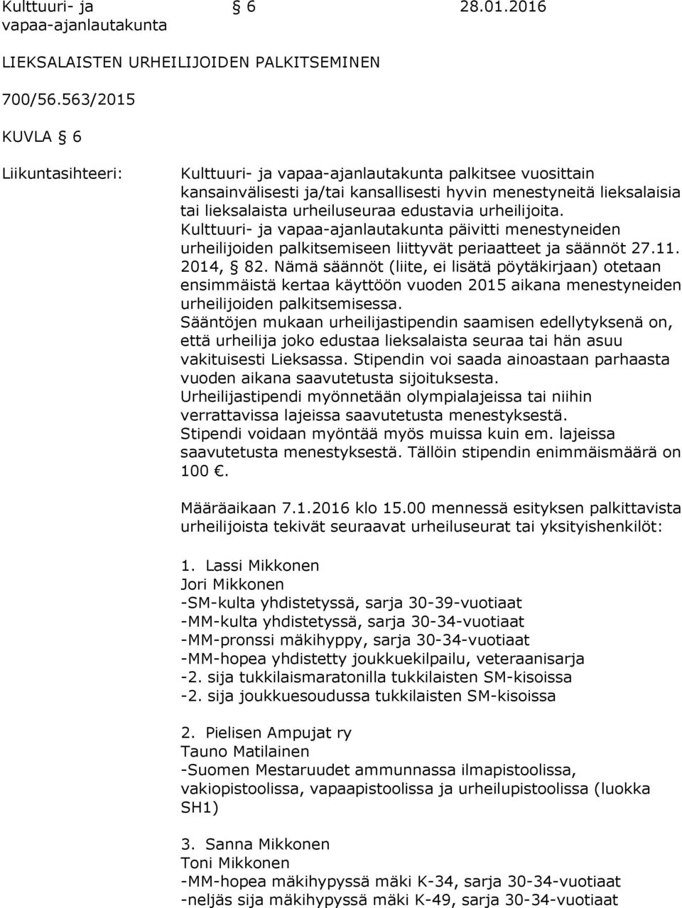 edustavia urheilijoita. Kulttuuri- ja vapaa-ajanlautakunta päivitti menestyneiden urheilijoiden palkitsemiseen liittyvät periaatteet ja säännöt 27.11. 2014, 82.