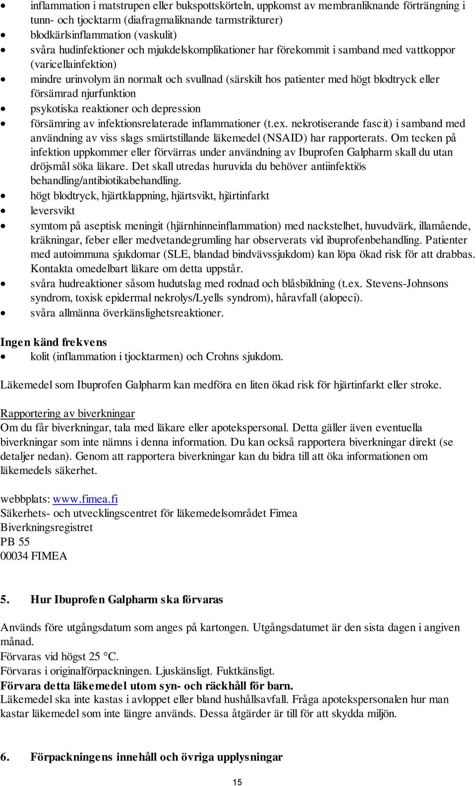 försämrad njurfunktion psykotiska reaktioner och depression försämring av infektionsrelaterade inflammationer (t.ex.