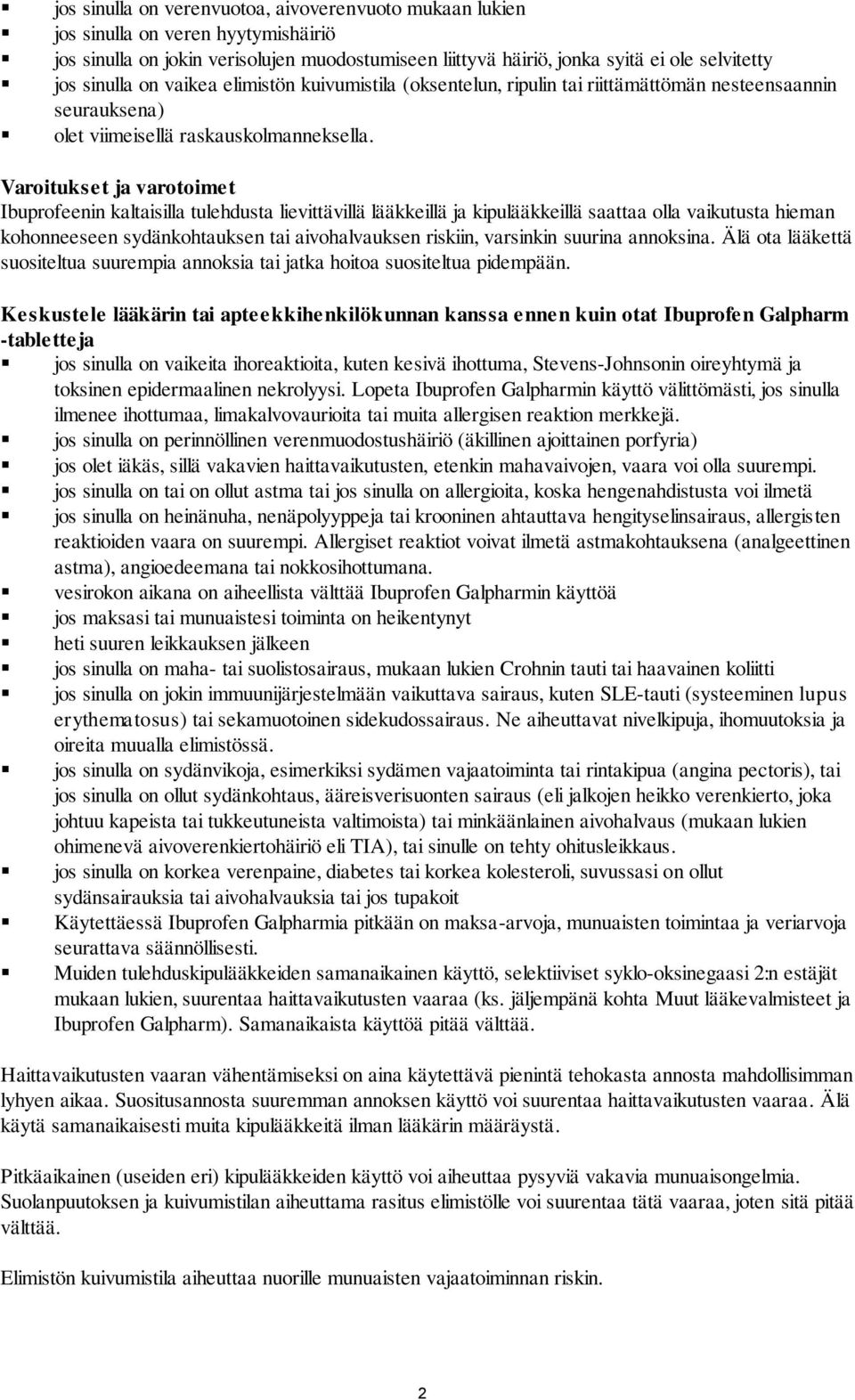Varoitukset ja varotoimet Ibuprofeenin kaltaisilla tulehdusta lievittävillä lääkkeillä ja kipulääkkeillä saattaa olla vaikutusta hieman kohonneeseen sydänkohtauksen tai aivohalvauksen riskiin,