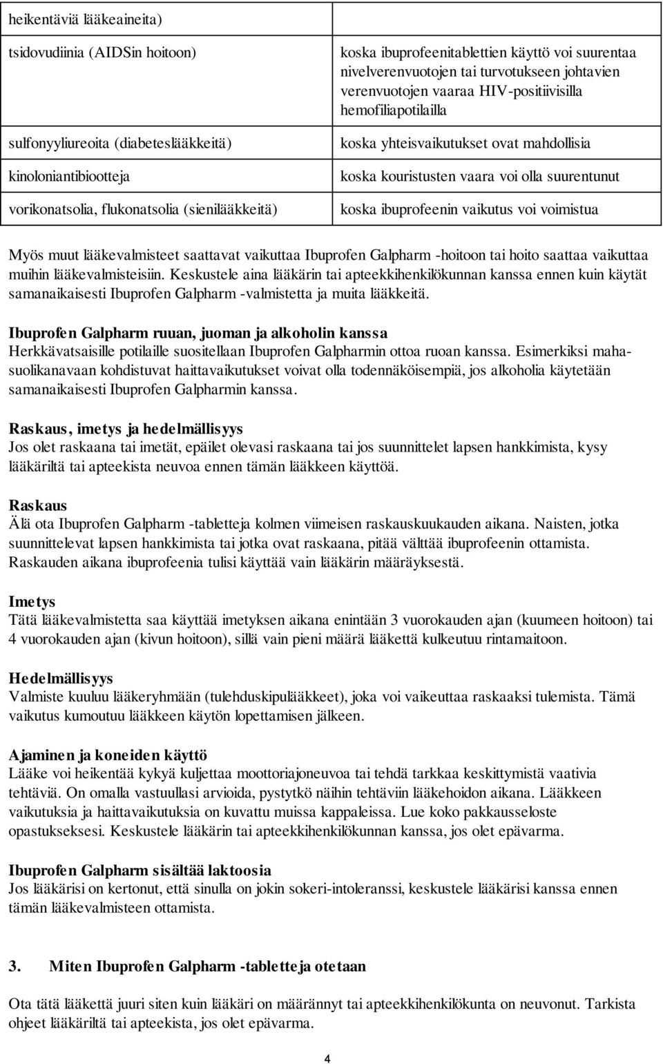 suurentunut koska ibuprofeenin vaikutus voi voimistua Myös muut lääkevalmisteet saattavat vaikuttaa Ibuprofen Galpharm -hoitoon tai hoito saattaa vaikuttaa muihin lääkevalmisteisiin.