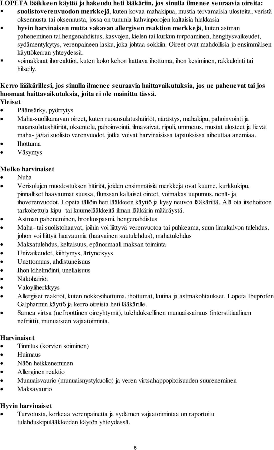 turpoaminen, hengitysvaikeudet, sydämentykytys, verenpaineen lasku, joka johtaa sokkiin. Oireet ovat mahdollisia jo ensimmäisen käyttökerran yhteydessä.