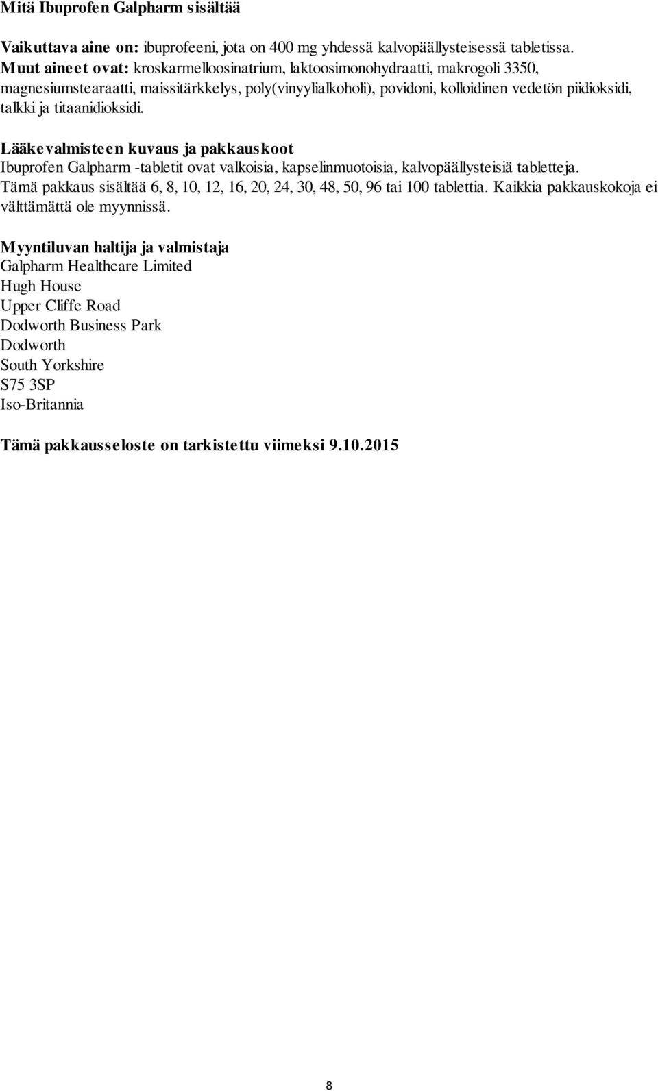 titaanidioksidi. Lääkevalmisteen kuvaus ja pakkauskoot Ibuprofen Galpharm -tabletit ovat valkoisia, kapselinmuotoisia, kalvopäällysteisiä tabletteja.