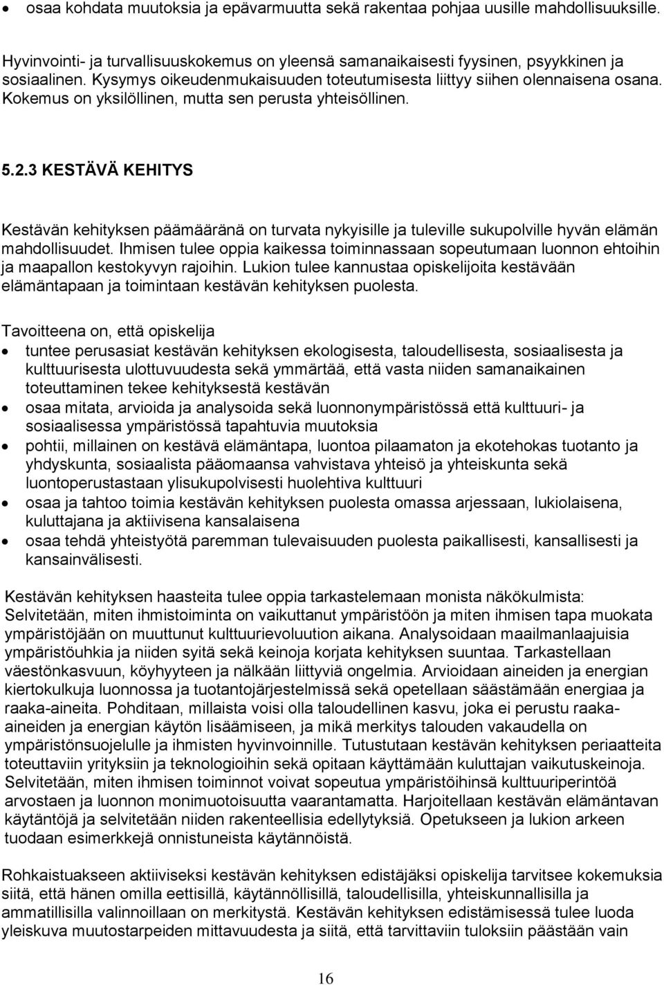 3 KESTÄVÄ KEHITYS Kestävän kehityksen päämääränä on turvata nykyisille ja tuleville sukupolville hyvän elämän mahdollisuudet.