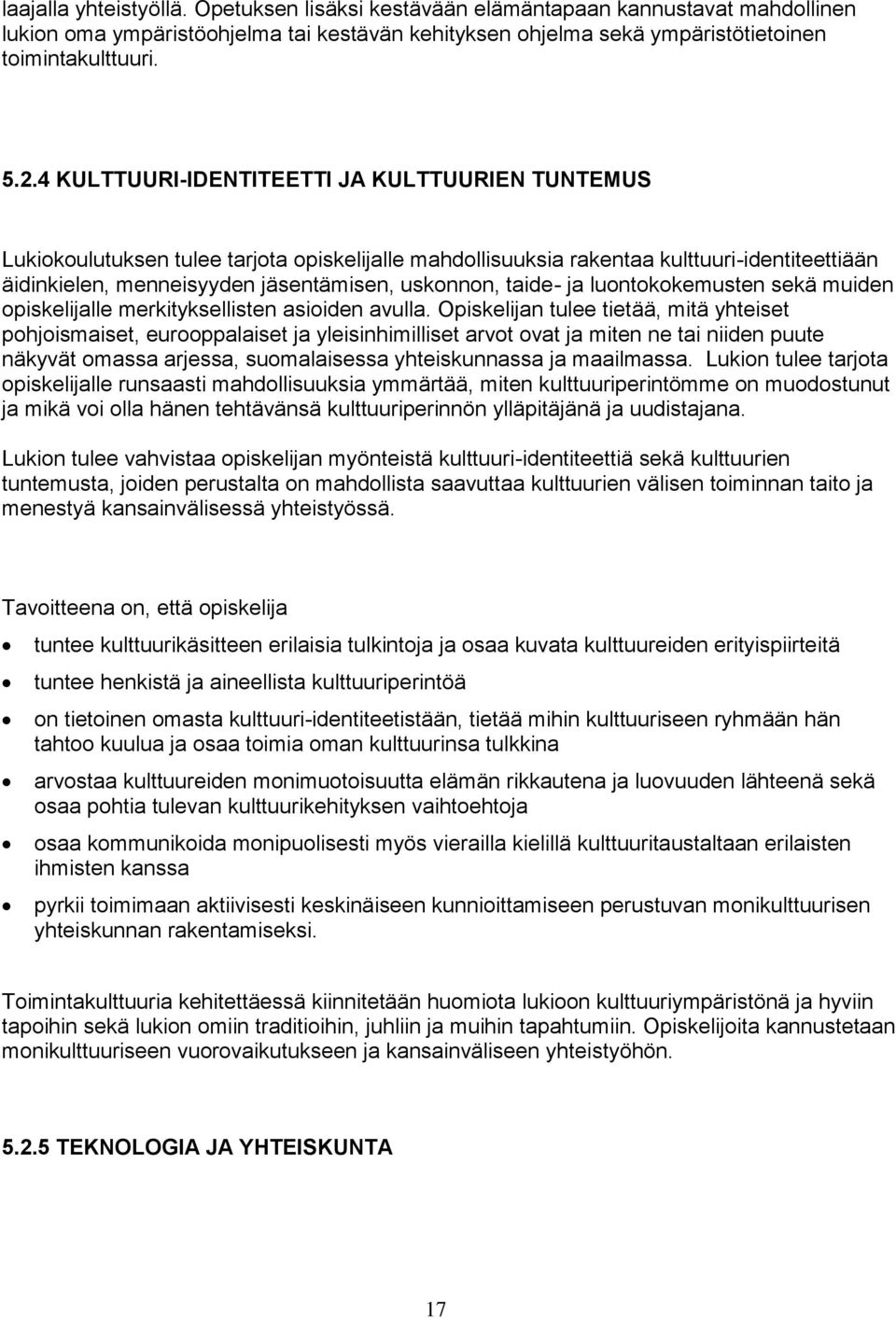 taide- ja luontokokemusten sekä muiden opiskelijalle merkityksellisten asioiden avulla.