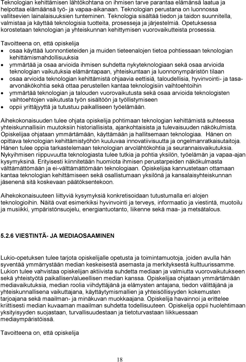 Opetuksessa korostetaan teknologian ja yhteiskunnan kehittymisen vuorovaikutteista prosessia.