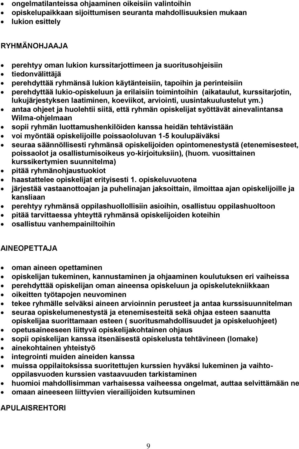 lukujärjestyksen laatiminen, koeviikot, arviointi, uusintakuulustelut ym.