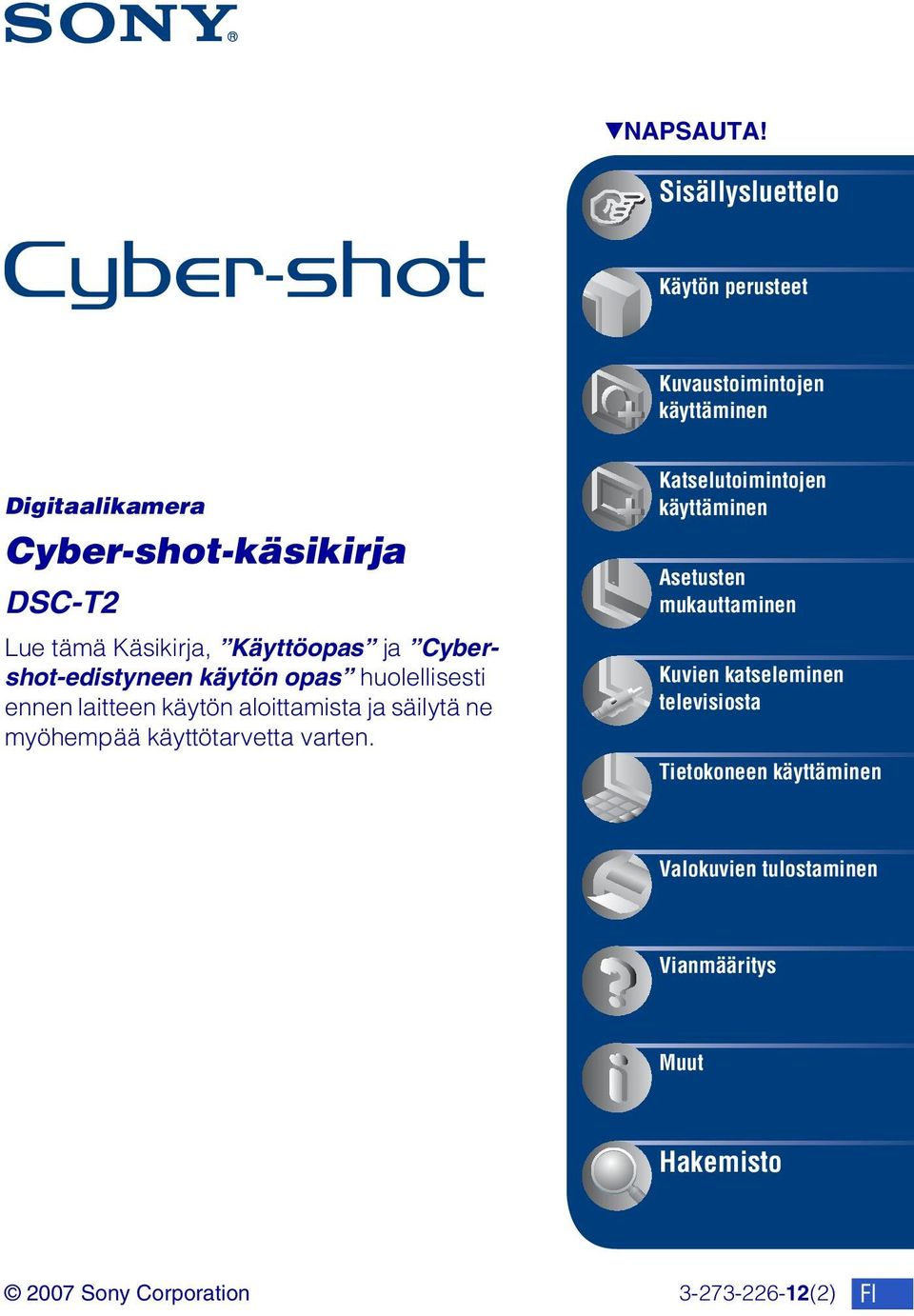 Käsikirja, Käyttöopas ja Cybershot-edistyneen käytön opas huolellisesti ennen laitteen käytön aloittamista ja säilytä ne