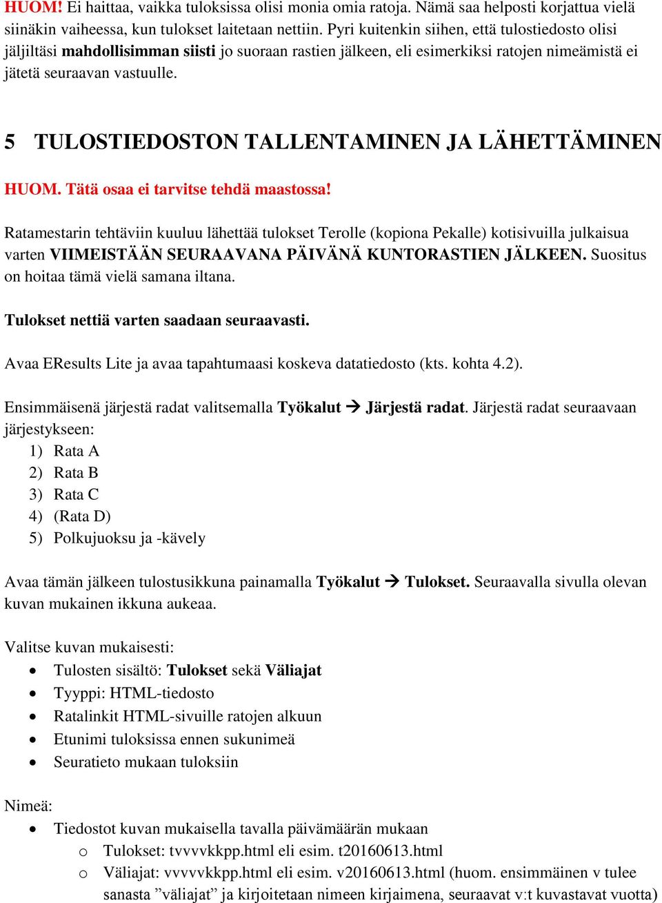 5 TULOSTIEDOSTON TALLENTAMINEN JA LÄHETTÄMINEN HUOM. Tätä osaa ei tarvitse tehdä maastossa!