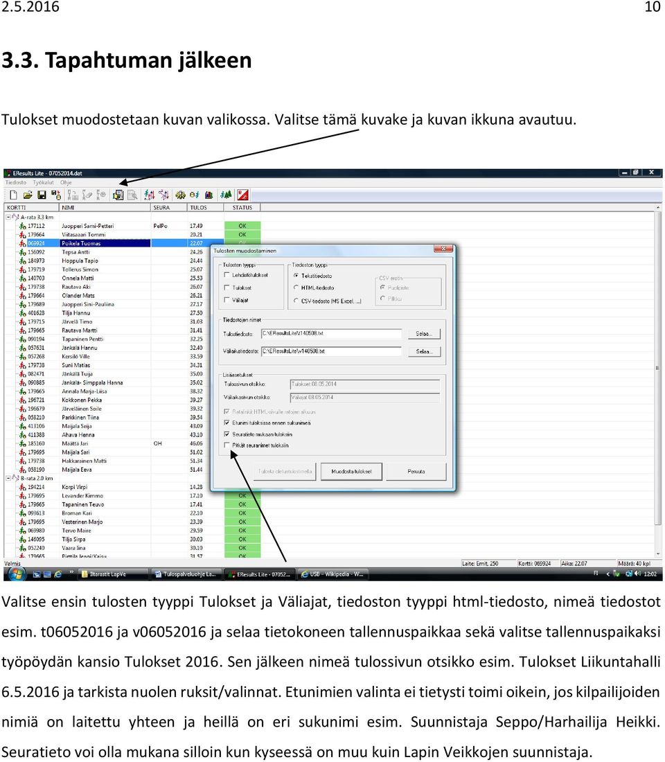 t06052016 ja v06052016 ja selaa tietokoneen tallennuspaikkaa sekä valitse tallennuspaikaksi työpöydän kansio Tulokset 2016. Sen jälkeen nimeä tulossivun otsikko esim.