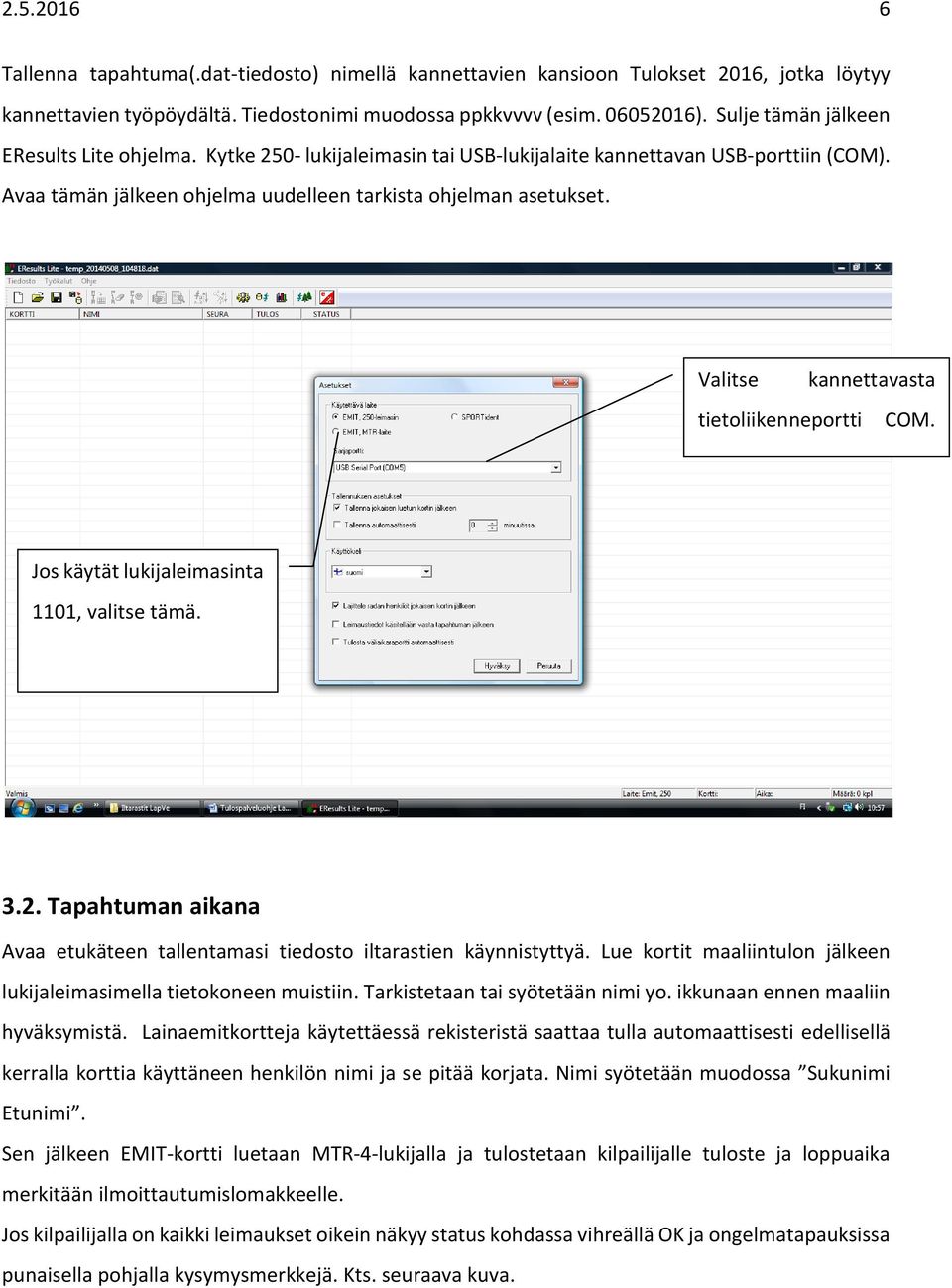 Valitse kannettavasta tietoliikenneportti COM. ja 250-leimasin Jos käytät lukijaleimasinta 1101, valitse tämä. 3.2. Tapahtuman aikana Avaa etukäteen tallentamasi tiedosto iltarastien käynnistyttyä.