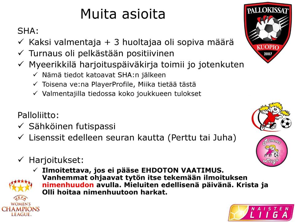 Palloliitto: Sähköinen futispassi Lisenssit edelleen seuran kautta (Perttu tai Juha) Harjoitukset: Ilmoitettava, jos ei pääse EHDOTON VAATIMUS.