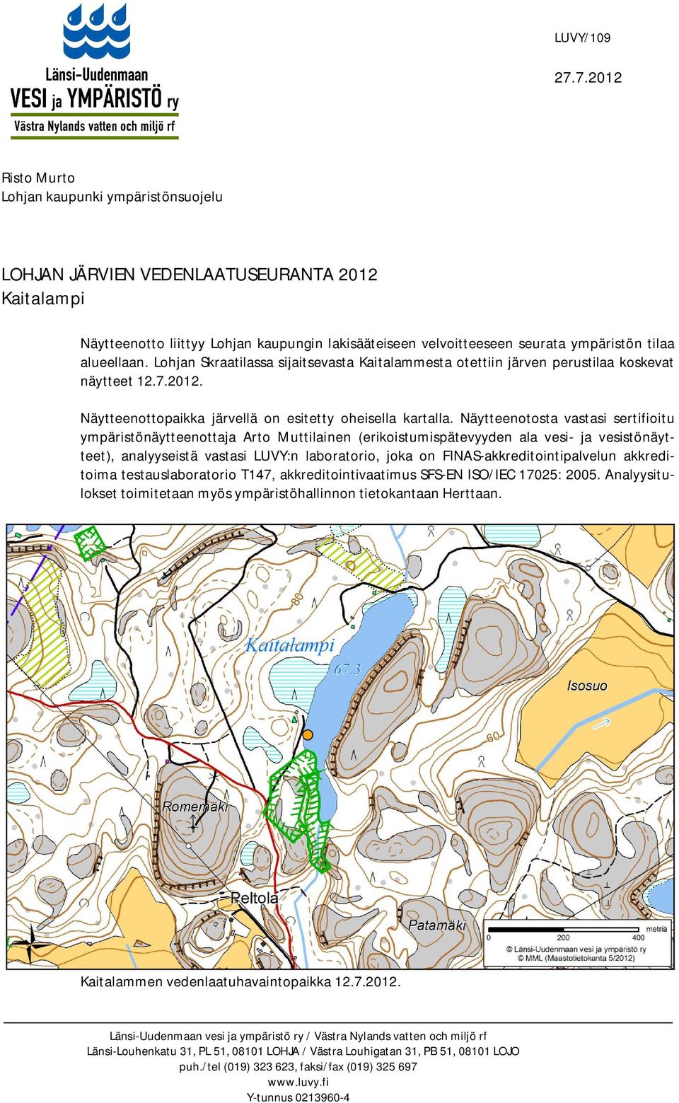 alueellaan. Lohjan Skraatilassa sijaitsevasta Kaitalammesta otettiin järven perustilaa koskevat näytteet 12.7.2012. Näytteenottopaikka järvellä on esitetty oheisella kartalla.