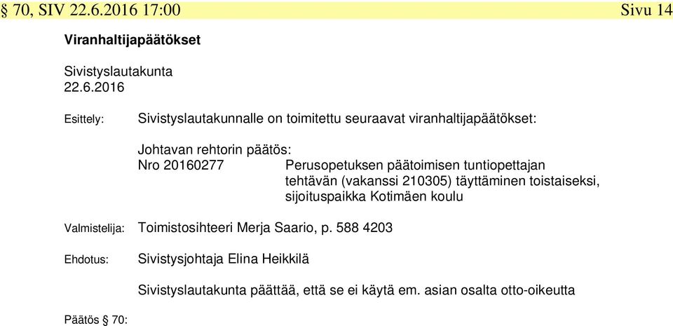 viranhaltijapäätökset: Johtavan rehtorin päätös: Nro 20160277 Perusopetuksen päätoimisen tuntiopettajan tehtävän (vakanssi