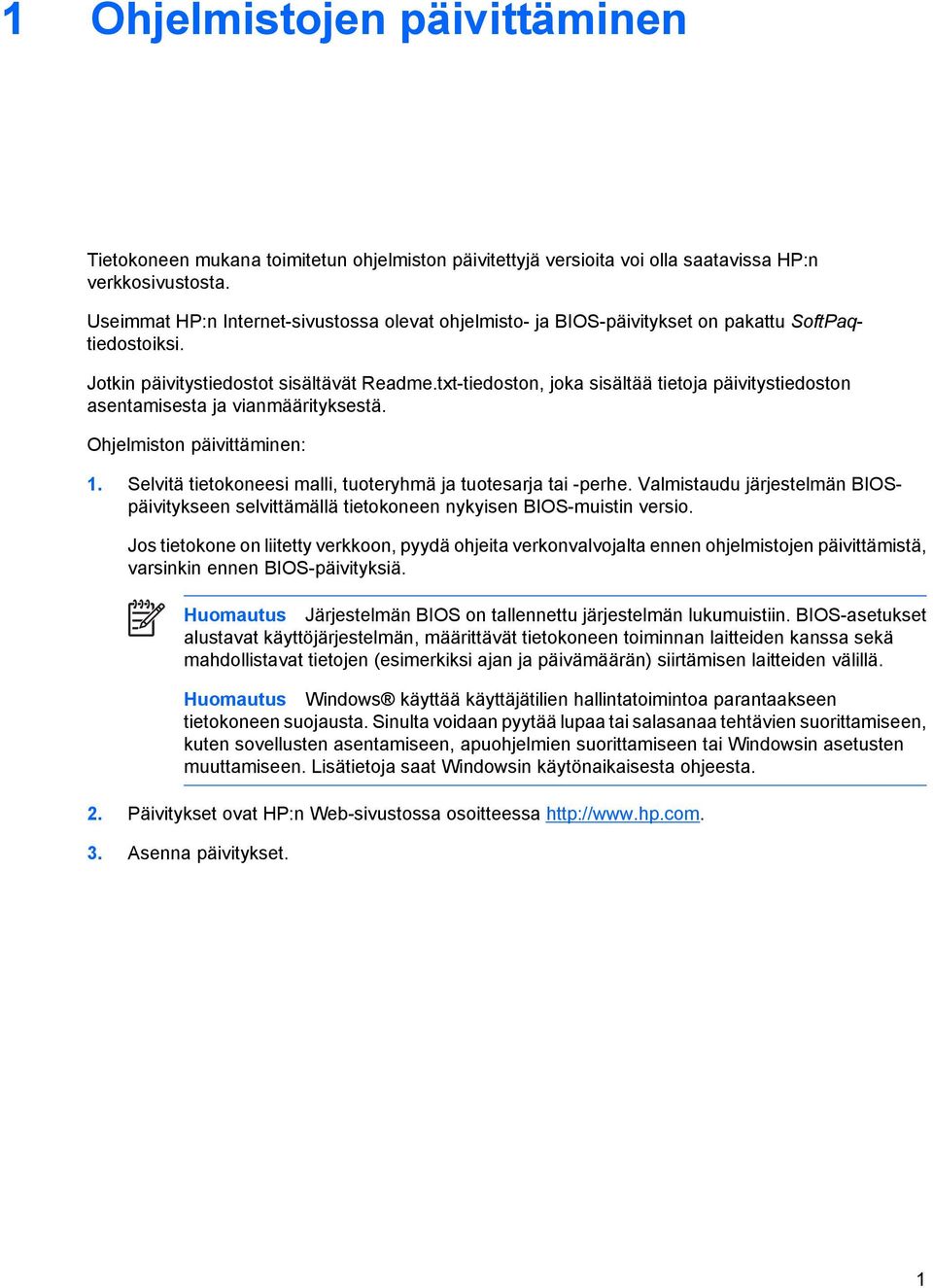 txt-tiedoston, joka sisältää tietoja päivitystiedoston asentamisesta ja vianmäärityksestä. Ohjelmiston päivittäminen: 1. Selvitä tietokoneesi malli, tuoteryhmä ja tuotesarja tai -perhe.