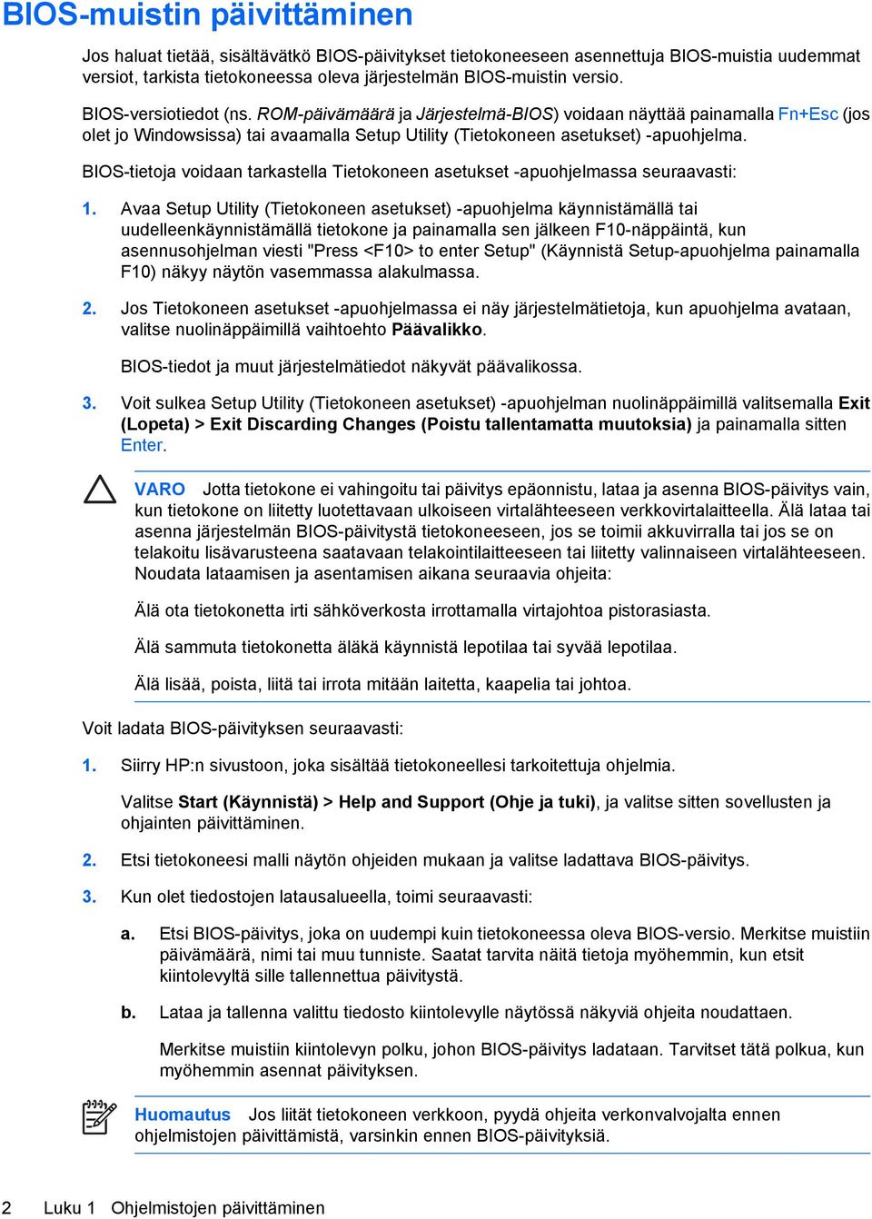 BIOS-tietoja voidaan tarkastella Tietokoneen asetukset -apuohjelmassa seuraavasti: 1.