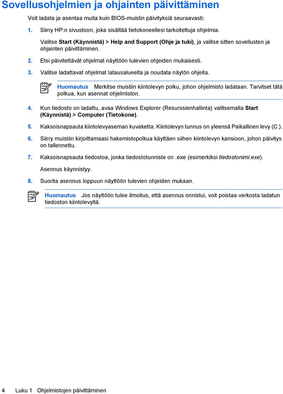 Valitse ladattavat ohjelmat latausalueelta ja noudata näytön ohjeita. Huomautus Merkitse muistiin kiintolevyn polku, johon ohjelmisto ladataan. Tarvitset tätä polkua, kun asennat ohjelmiston. 4.