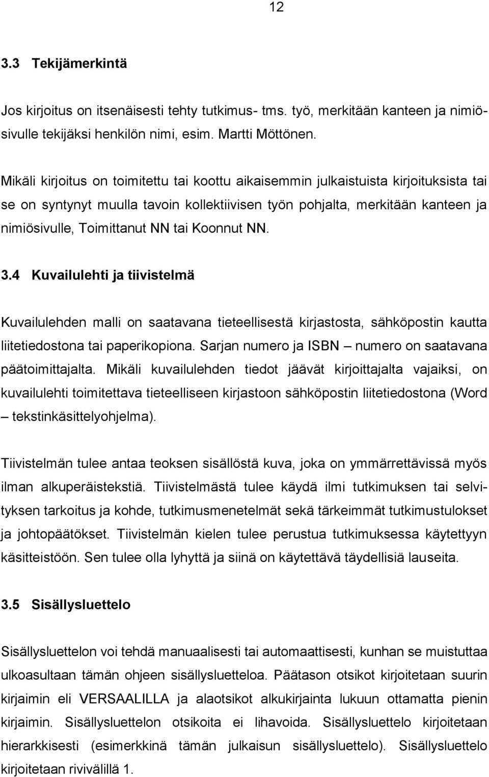 Koonnut NN. 3.4 Kuvailulehti ja tiivistelmä Kuvailulehden malli on saatavana tieteellisestä kirjastosta, sähköpostin kautta liitetiedostona tai paperikopiona.