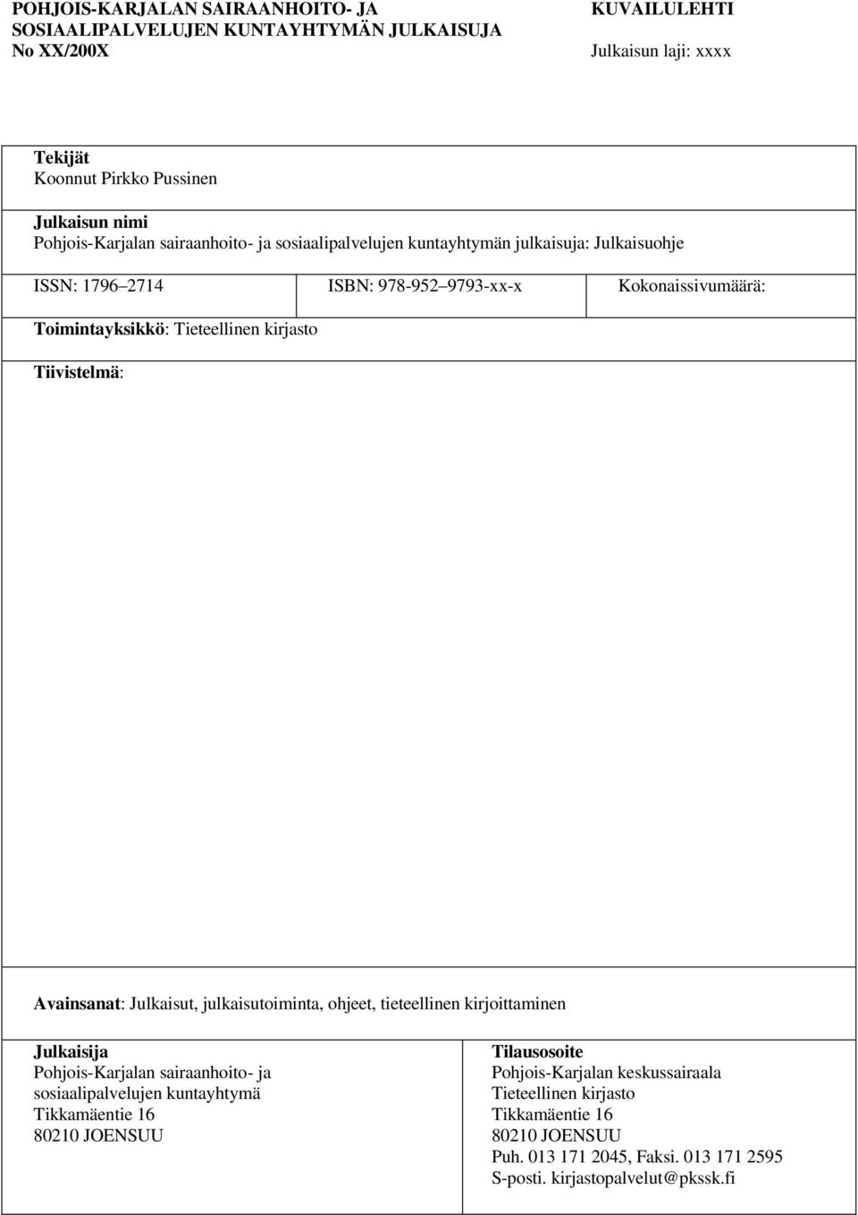 kirjasto Tiivistelmä: Avainsanat: Julkaisut, julkaisutoiminta, ohjeet, tieteellinen kirjoittaminen Julkaisija Pohjois-Karjalan sairaanhoito- ja sosiaalipalvelujen kuntayhtymä