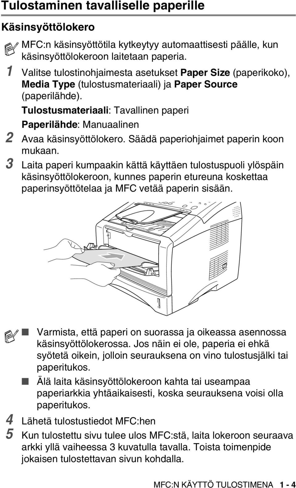Tulostusmateriaali: Tavallinen paperi Paperilähde: Manuaalinen 2 Avaa käsinsyöttölokero. Säädä paperiohjaimet paperin koon mukaan.