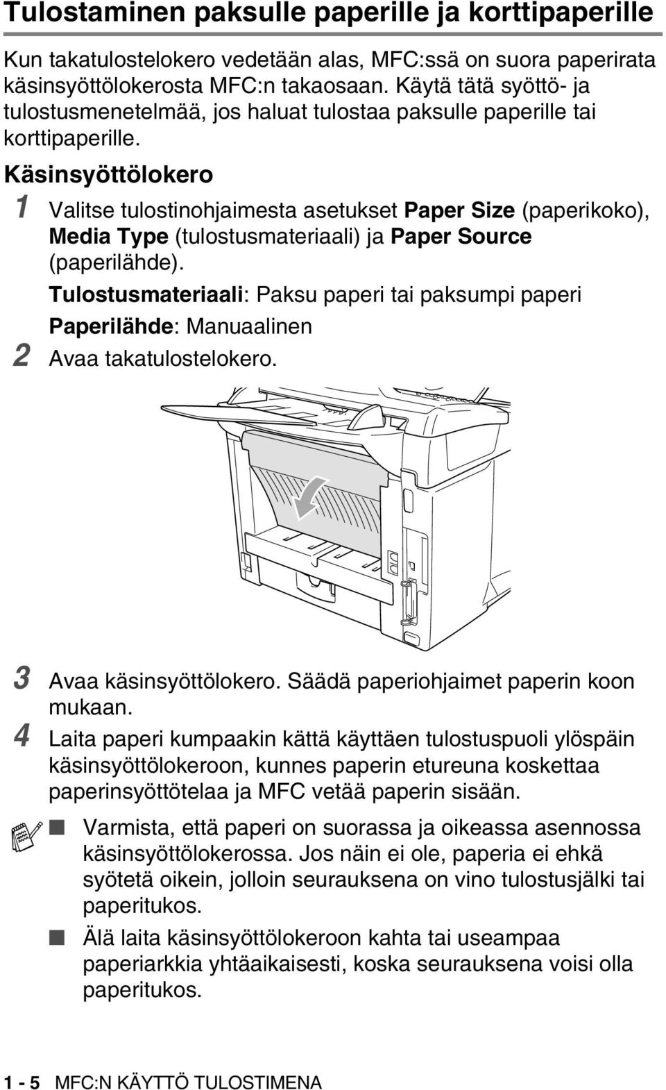 Käsinsyöttölokero 1 Valitse tulostinohjaimesta asetukset Paper Size (paperikoko), Media Type (tulostusmateriaali) ja Paper Source (paperilähde).