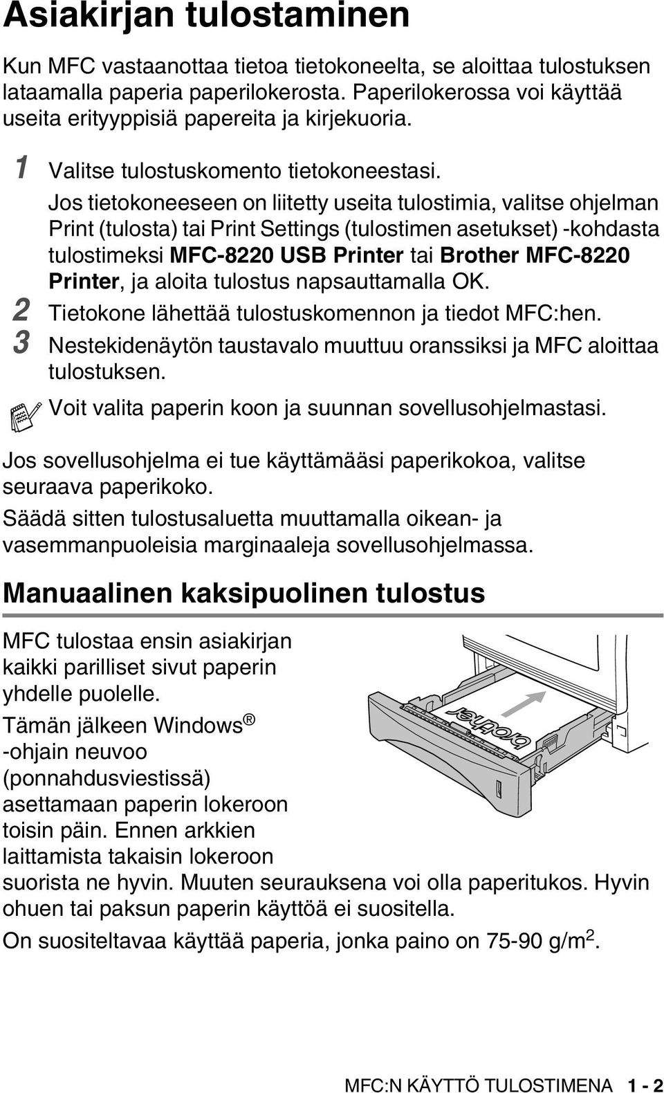 Jos tietokoneeseen on liitetty useita tulostimia, valitse ohjelman Print (tulosta) tai Print Settings (tulostimen asetukset) -kohdasta tulostimeksi MFC-8220 USB Printer tai Brother MFC-8220 Printer,