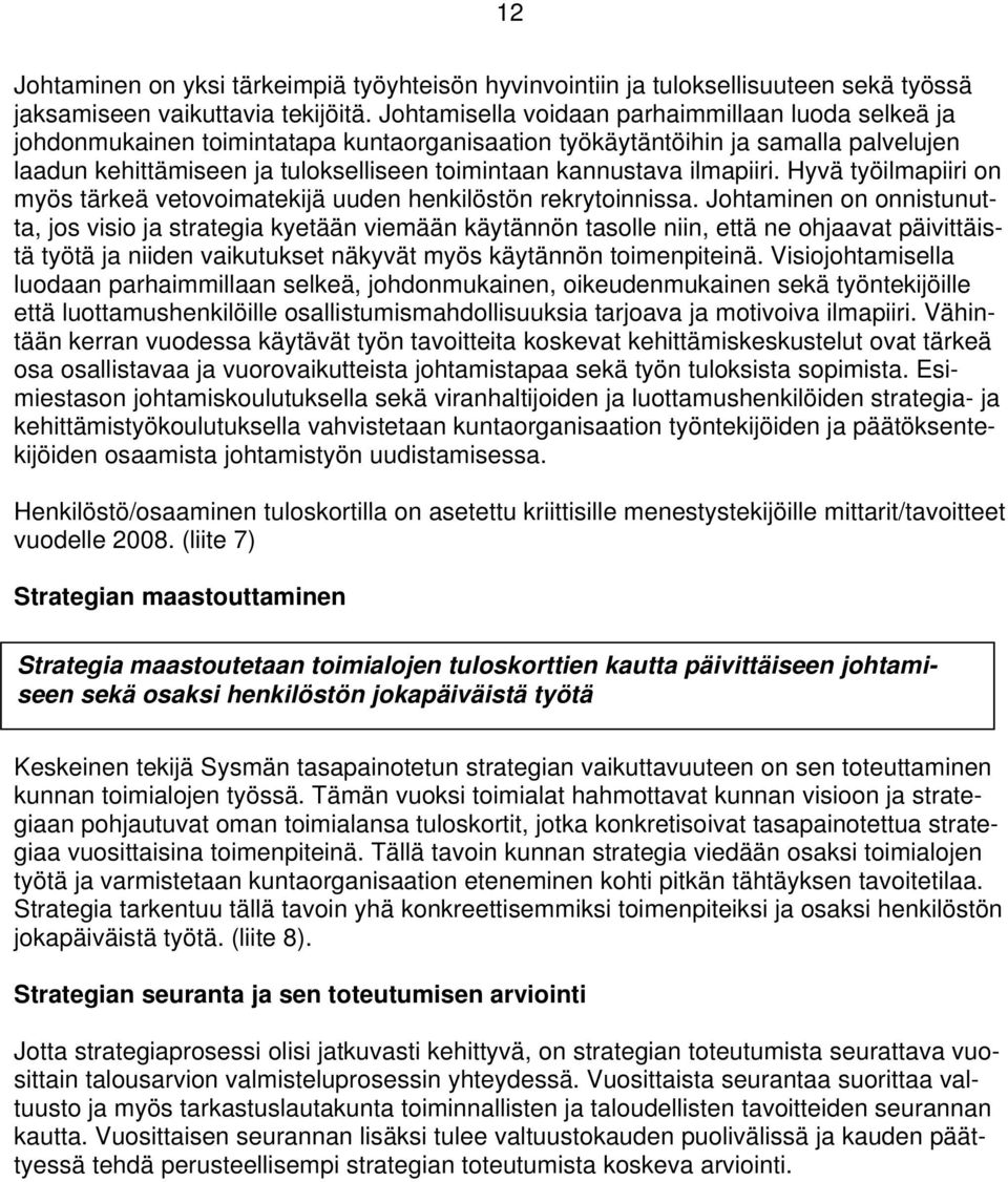 ilmapiiri. Hyvä työilmapiiri on myös tärkeä vetovoimatekijä uuden henkilöstön rekrytoinnissa.