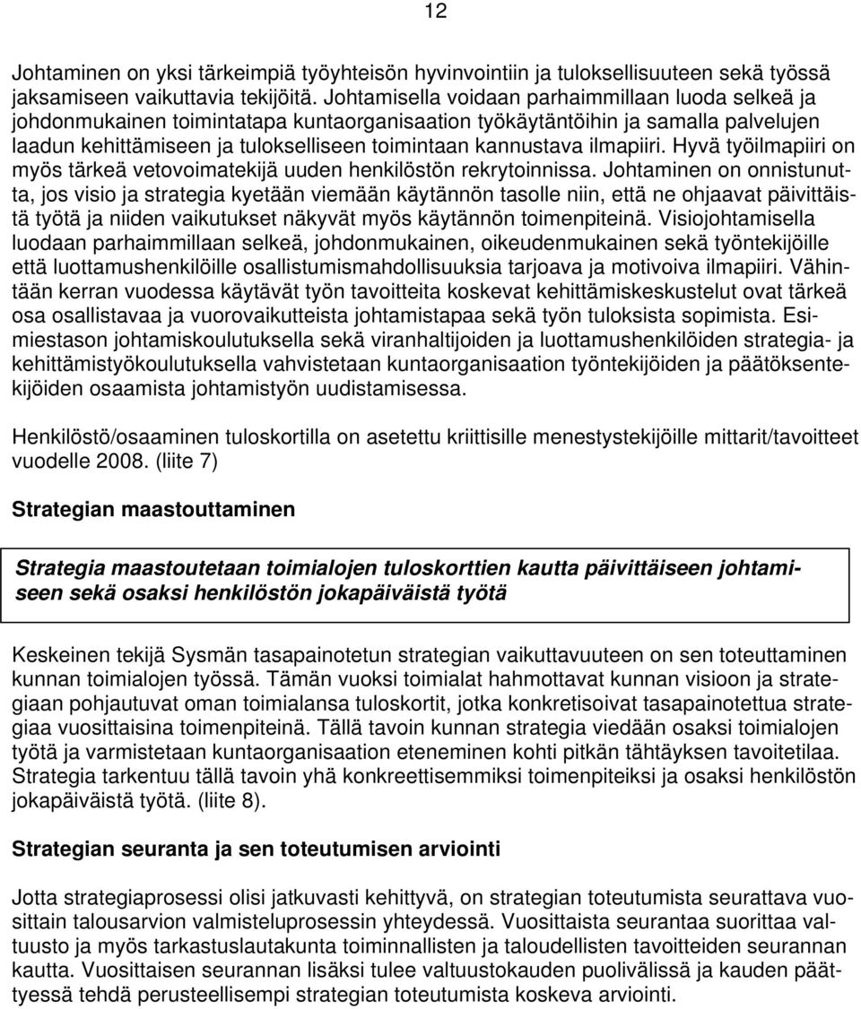 ilmapiiri. Hyvä työilmapiiri on myös tärkeä vetovoimatekijä uuden henkilöstön rekrytoinnissa.