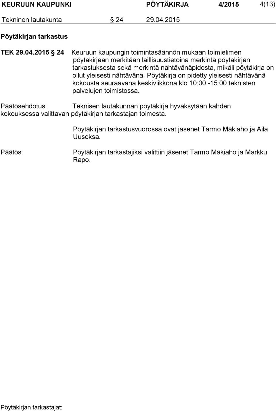 2015 24 Keuruun kaupungin toimintasäännön mukaan toimieli men pöytäkirjaan merkitään laillisuustietoina merkintä pöytäkir jan tarkastuksesta sekä merkintä nähtävänäpidosta, mikäli pöy
