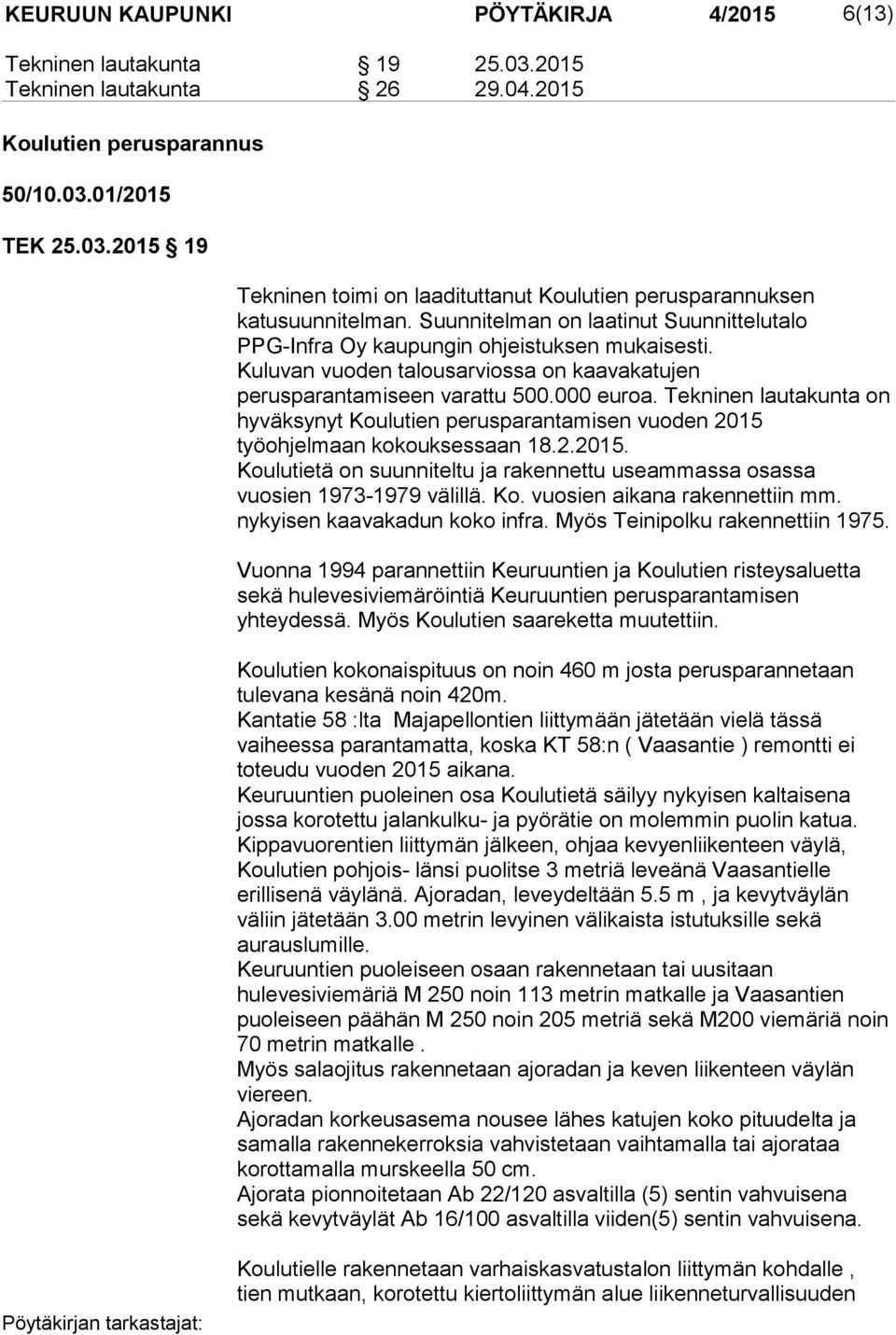 Tekninen lautakunta on hyväksynyt Koulutien perusparantamisen vuoden 2015 työohjelmaan kokouksessaan 18.2.2015. Koulutietä on suunniteltu ja rakennettu useammassa osassa vuosien 1973-1979 välillä. Ko. vuosien aikana rakennettiin mm.
