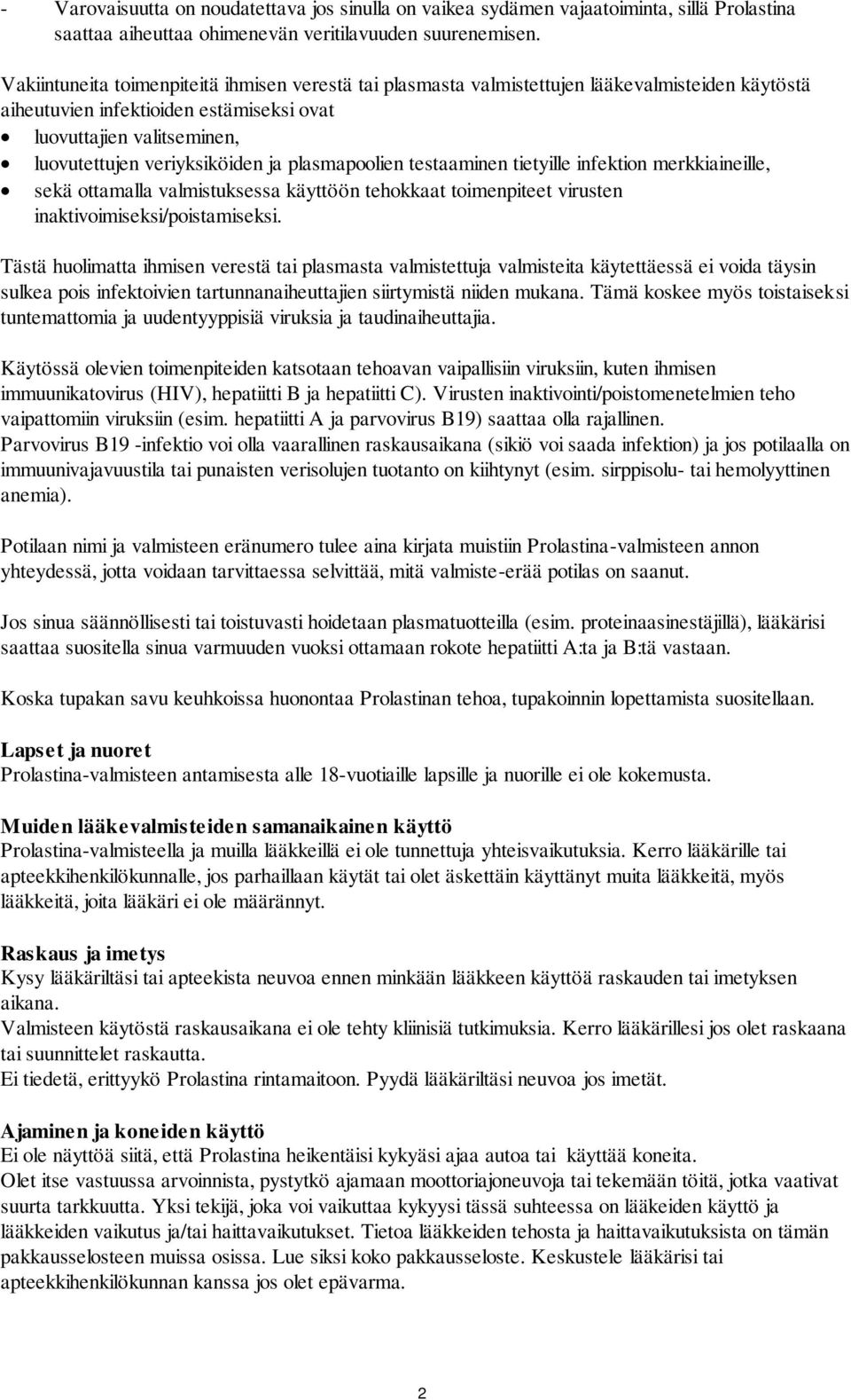 ja plasmapoolien testaaminen tietyille infektion merkkiaineille, sekä ottamalla valmistuksessa käyttöön tehokkaat toimenpiteet virusten inaktivoimiseksi/poistamiseksi.