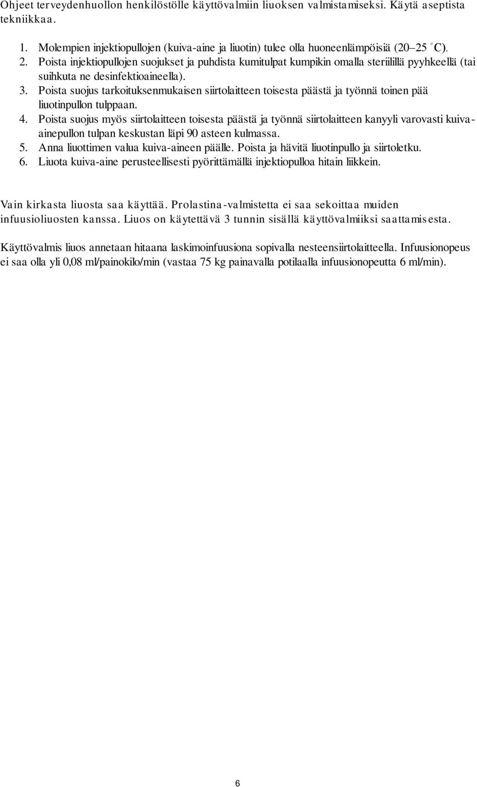 Poista suojus tarkoituksenmukaisen siirtolaitteen toisesta päästä ja työnnä toinen pää liuotinpullon tulppaan. 4.