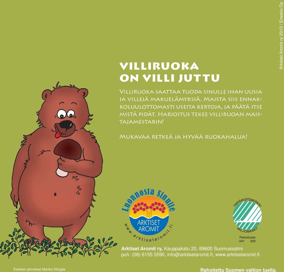 Harjoitus tekee villiruoan maistajamestarin! Arktiset Aromit ry 2013 / Erweko Oy Mukavaa retkeä ja hyvää ruokahalua!